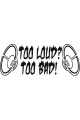 Funny Too Loud Too Bad Sticker Oto 20 Cm