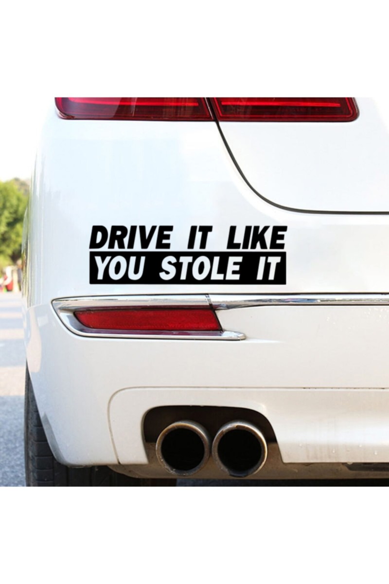 Drive It Like You Stole It Yazılı Oto Sticker